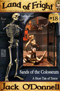 Sands of the Colosseum - Land of Fright Terrorstory #18 - now available on Amazon