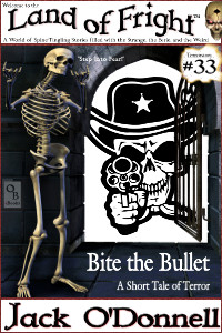 Land of Fright Terrorstory #33: Bite the Bullet