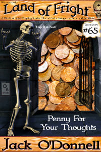 Penny For Your Thoughts is the 65th short story in the Land of Fright series of weird tales.