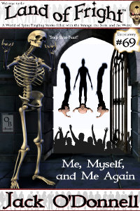 Me, Myself, and Me Again is the 69th short story in the Land of Fright series of weird tales.