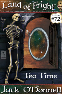 Tea Time is the 71st short story in the Land of Fright series of weird tales written by Jack O'Donnell.